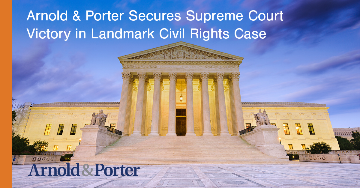 Arnold & Porter Secures Supreme Court Victory in Landmark Civil Rights ...